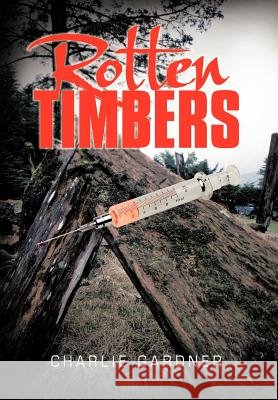 Rotten Timbers Charlie Gardner 9781477227237 Authorhouse - książka
