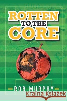 Rotten to the Core Rob Murphy 9781968667115 Prime Seven Media - książka