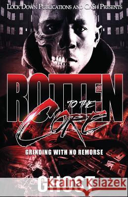 Rotten to the Core: Grinding with No Remorse Ghost 9781725697072 Createspace Independent Publishing Platform - książka