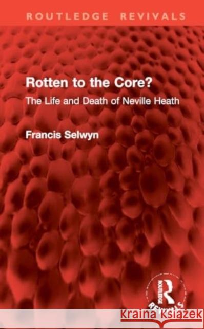 Rotten to the Core?: The Life and Death of Neville Heath Francis Selwyn 9781032961132 Routledge - książka