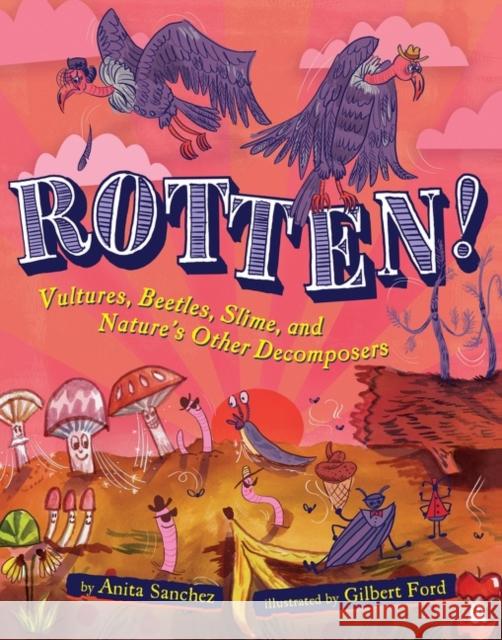 Rotten!: Vultures, Beetles, Slime, and Nature's Other Decomposers Anita Sanchez 9780358732884 HarperCollins Publishers Inc - książka
