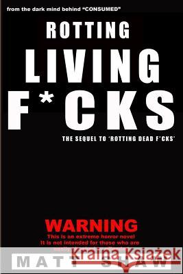 Rotting Living F*cks Matt Shaw 9781532772917 Createspace Independent Publishing Platform - książka