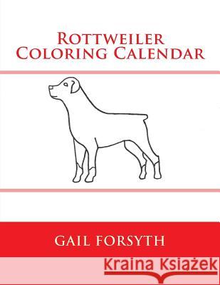 Rottweiler Coloring Calendar Gail Forsyth 9781503318366 Createspace - książka