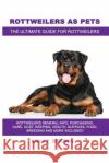 Rottweilers as Pets: Rottweilers General Info, Purchasing, Care, Cost, Keeping, Health, Supplies, Food, Breeding and More Included! The Ult Brown, Lolly 9781946286680 Pack & Post Plus, LLC