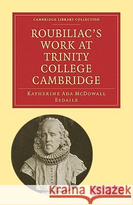 Roubiliac's Work at Trinity College Cambridge Katharine Ada McDowall Esdaile 9781108002318 Cambridge University Press - książka