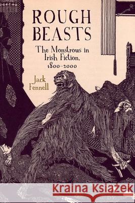 Rough Beasts: The Monstrous in Irish Fiction, 1800-2000 Jack Fennell 9781789620344 Liverpool University Press - książka