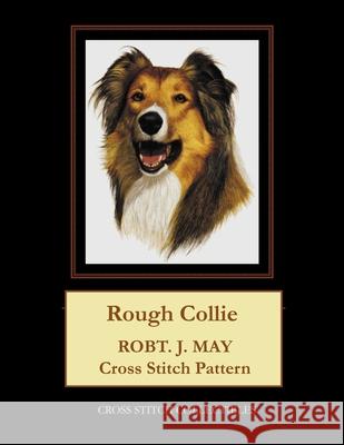 Rough Collie: Robt. J. May Cross Stitch Pattern Cross Stitch Collectibles Kathleen George 9781982058548 Createspace Independent Publishing Platform - książka