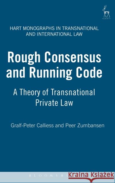 Rough Consensus and Running Code: A Theory of Transnational Private Law Callies, Gralf-Peter 9781841139746  - książka