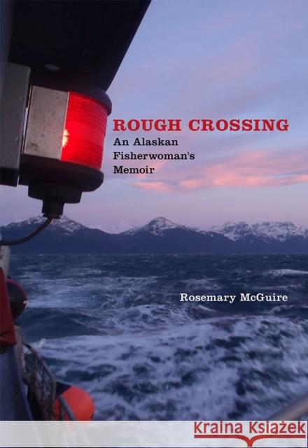 Rough Crossing: An Alaskan Fisherwoman's Memoir McGuire, Rosemary 9780826358028 University of New Mexico Press - książka