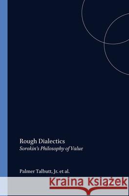 Rough Dialectics: Sorokin’s Philosophy of Value Palmer Talbutt Jr. 9789042003873 Brill (JL) - książka