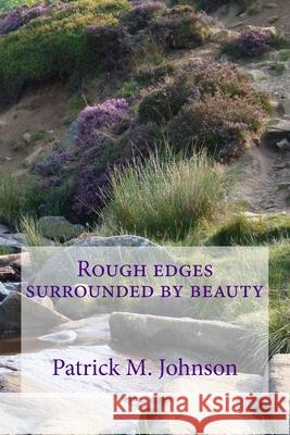 Rough Edges Surrounded by Beauty Patrick M. Johnson 9781986907903 Createspace Independent Publishing Platform - książka