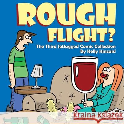 Rough Flight? The Third Jetlagged Comic Collection Kelly Kincaid 9780578780245 Jetlagged Comic - książka