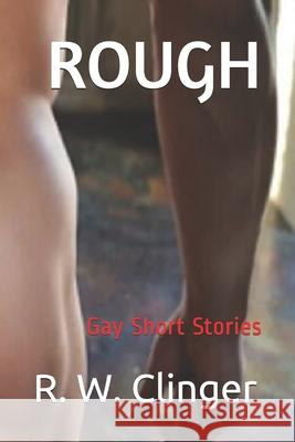 Rough: Gay Short Stories R. W. Clinger 9781520303994 Independently Published - książka