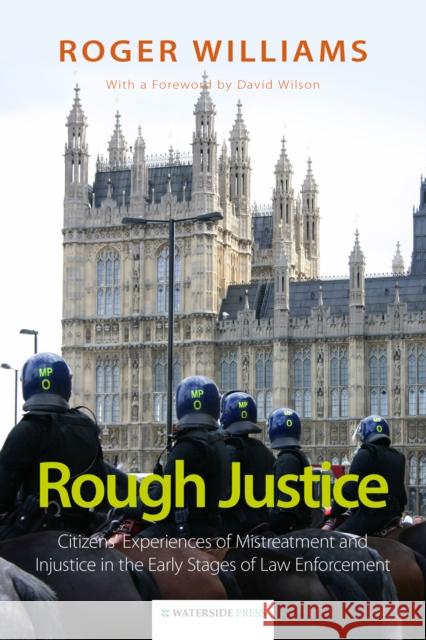 Rough Justice: Citizens' Experiences of Mistreatment and Injustice in the Early Stages of Law Enforcement Roger Williams 9781909976184 Waterside Press - książka