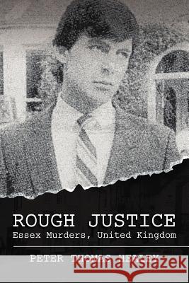 Rough Justice: Essex Murders, United Kingdom Peter Thomas Healey 9781469951867 Createspace - książka