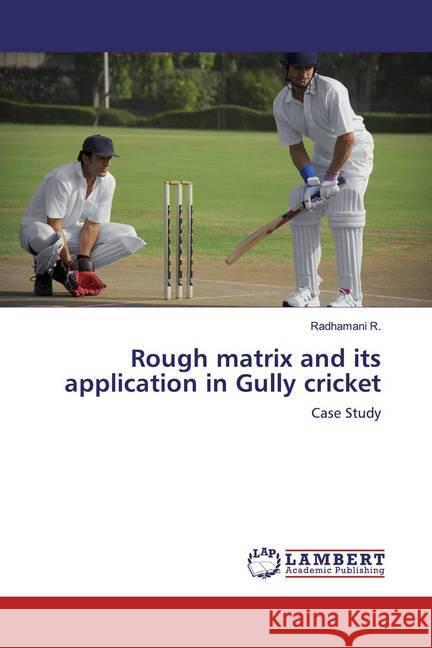 Rough matrix and its application in Gully cricket : Case Study R., Radhamani 9786200242334 LAP Lambert Academic Publishing - książka