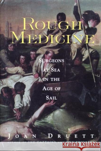 Rough Medicine: Surgeons at Sea in the Age of Sail Druett, Joan 9780415924528 Routledge - książka