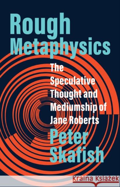 Rough Metaphysics: The Speculative Thought and Mediumship of Jane Roberts Peter Skafish 9781517915155 University of Minnesota Press - książka