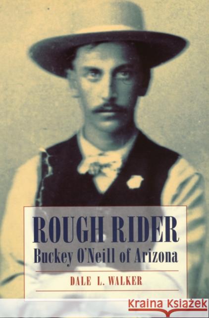 Rough Rider: Buckey O'Neill of Arizona Walker, Dale L. 9780803297968 Bison Books - książka