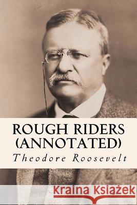 Rough Riders (annotated) Roosevelt, Theodore 9781519182647 Createspace Independent Publishing Platform - książka