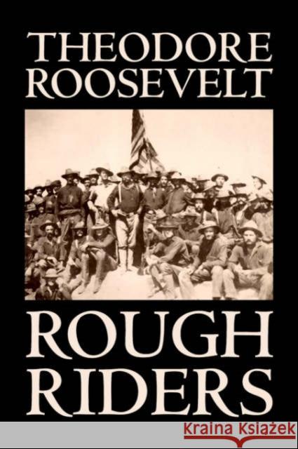 Rough Riders by Theodore Roosevelt, Biography & Autobiography - Historical Roosevelt, Theodore 9781598181937 Aegypan - książka