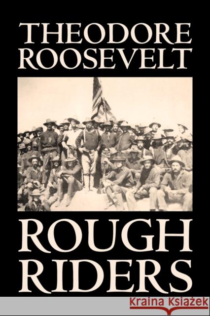 Rough Riders by Theodore Roosevelt, Biography & Autobiography - Historical Roosevelt, Theodore 9781598188295 Aegypan - książka