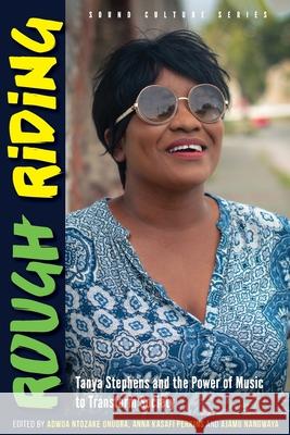 Rough Riding: Tanya Stephens and the Power of Music to Transform Society Adwoa Ntozak Anna Kasaf Ajamu Nangwaya 9789766407957 University of the West Indies Press - książka