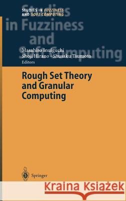 Rough Set Theory and Granular Computing M. Inuiguchi Masahiro Inuiguchi Shusaku Tsumoto 9783540005742 Springer - książka