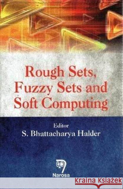 Rough Sets, Fuzzy Sets and Soft Computing S. Bhattacharya Halder 9788184874037 Narosa Publishing House - książka