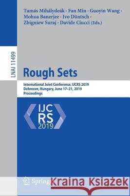 Rough Sets: International Joint Conference, Ijcrs 2019, Debrecen, Hungary, June 17-21, 2019, Proceedings Mihálydeák, Tamás 9783030228149 Springer - książka