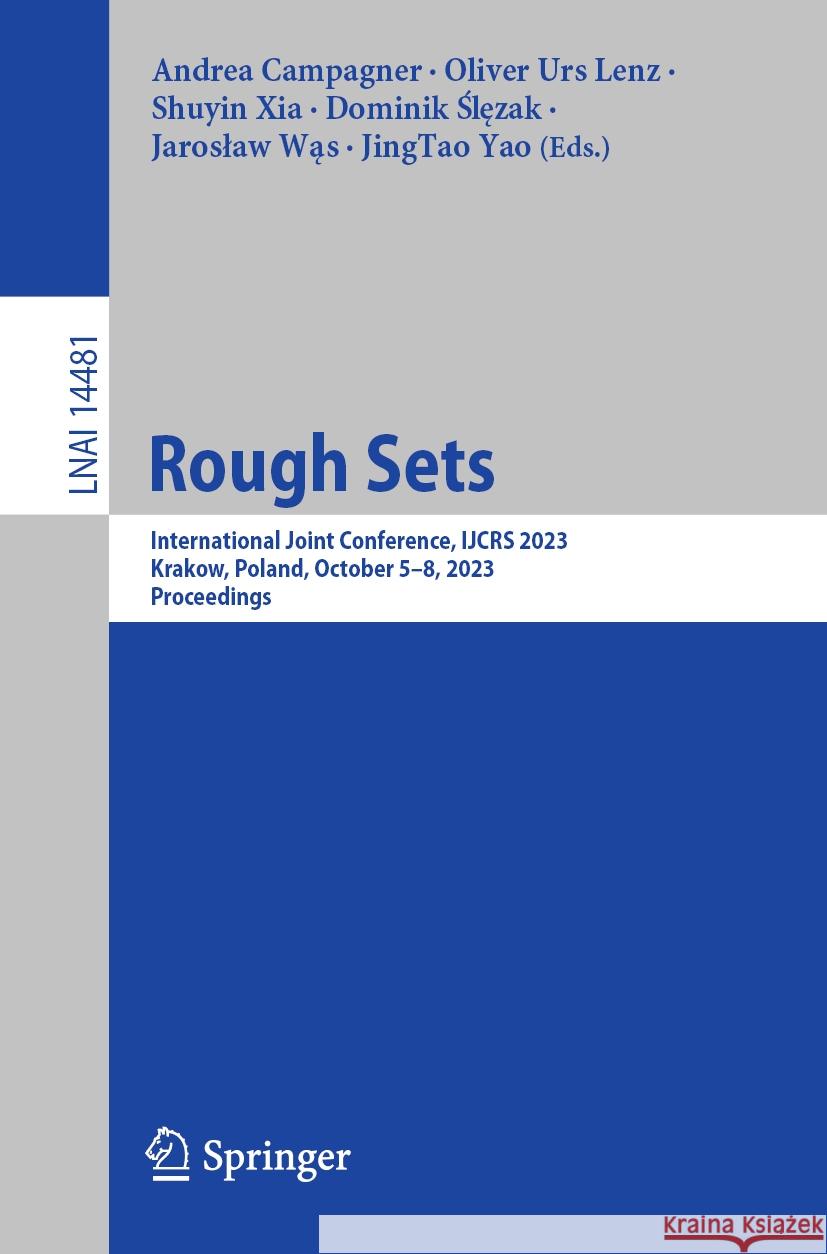 Rough Sets: International Joint Conference, Ijcrs 2023, Krakow, Poland, October 5-8, 2023, Proceedings Andrea Campagner Oliver Ur Shuyin Xia 9783031509582 Springer - książka