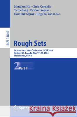 Rough Sets: International Joint Conference, Ijcrs 2024, Halifax, Ns, Canada, May 17-20, 2024, Proceedings, Part II Mengjun Hu Chris Cornelis Yan Zhang 9783031656675 Springer - książka