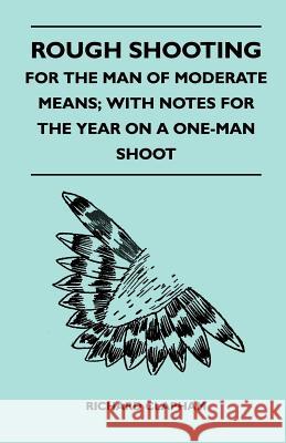 Rough Shooting - For the Man of Moderate Means; With Notes for the Year on a One-Man Shoot Richard Clapham 9781446541159 Kingman Press - książka