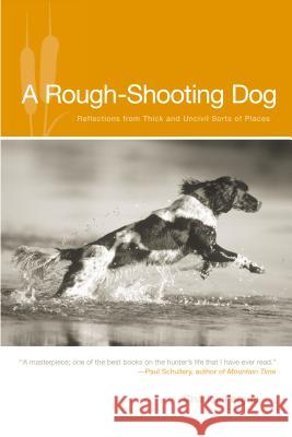 Rough-Shooting Dog: Reflections from Thick and Uncivil Sorts of Places Charles Fergus Joe Fornelli 9781592288571 Lyons Press - książka