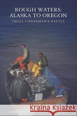 Rough Waters: Alaska to Oregon: Small Fishermen's Battle Nancy Danielson Mendenhall 9780967884288 Far Eastern Press - książka
