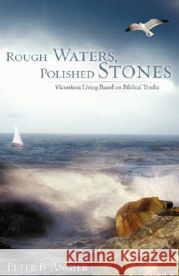 Rough Waters, Polished Stones Peter B Angier 9781606470763 Xulon Press - książka