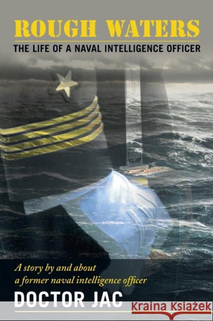 Rough Waters: The Life of a Naval Intelligence Officer Doctor Jac 9781458216373 Abbott Press - książka