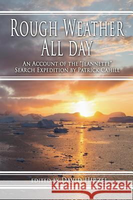 Rough Weather All Day: An Account of the Jeannette Search Expedition by Patrick Cahill David Hirzel 9780988701991 Terra Nova Press - książka