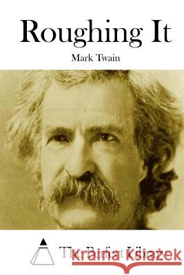 Roughing It Mark Twain The Perfect Library 9781512185751 Createspace - książka