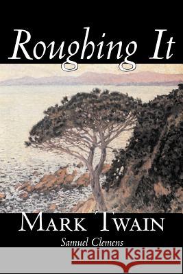 Roughing It by Mark Twain, Fiction, Classics Twain, Mark 9781598180404 Aegypan - książka