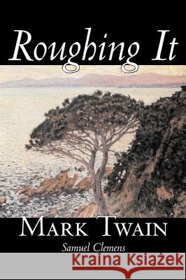 Roughing It by Mark Twain, Fiction, Classics Twain, Mark 9781598184457 Aegypan - książka