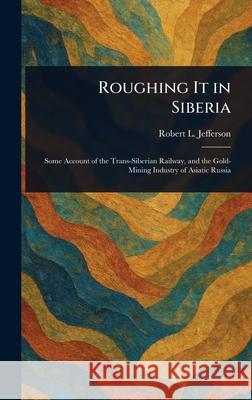 Roughing It in Siberia Robert L. Jefferson 9781025244563 Anson Street Press - książka