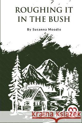 Roughing It In The Bush Susanna Moodie 9789357276016 Double 9 Booksllp - książka