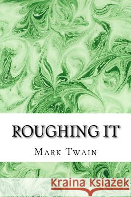 Roughing It: (Mark Twain Classics Collection) Mark Twain 9781511430036 Createspace - książka