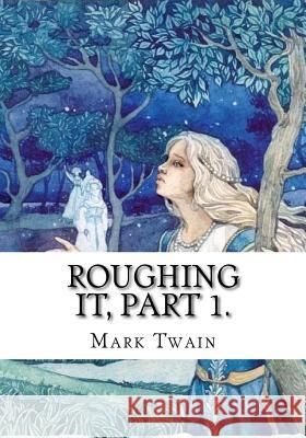 Roughing It, Part 1. Mark Twain 9781725611184 Createspace Independent Publishing Platform - książka
