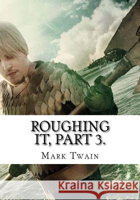 Roughing It, Part 3. Mark Twain 9781725611207 Createspace Independent Publishing Platform - książka