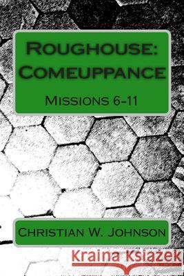 Roughouse: Comeuppance: Missions 6-11 MR Christian W. Johnson 9781497440111 Createspace - książka