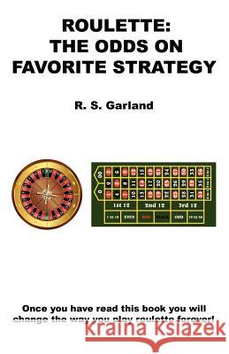 Roulette: The Odds on Favorite Strategy R. S. Garland 9781608624416 E-Booktime, LLC - książka