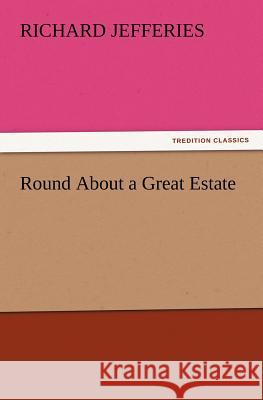 Round about a Great Estate Richard Jefferies 9783847233404 Tredition Classics - książka