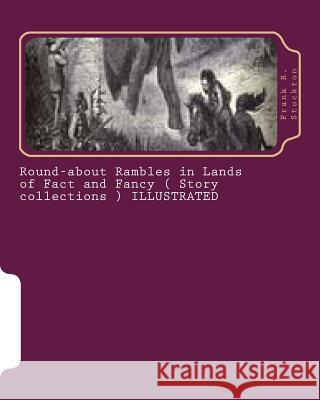 Round-about Rambles in Lands of Fact and Fancy ( Story collections ) ILLUSTRATED Stockton, Frank R. 9781530016358 Createspace Independent Publishing Platform - książka